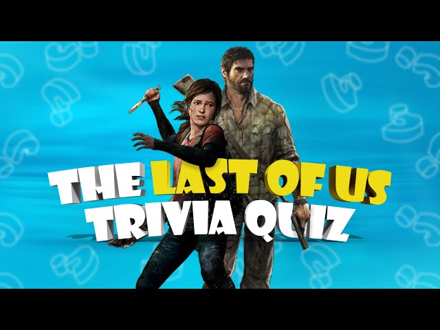 The Last Of Us Quiz: Only TRUE Fans Can Get 90% Of These Questions!